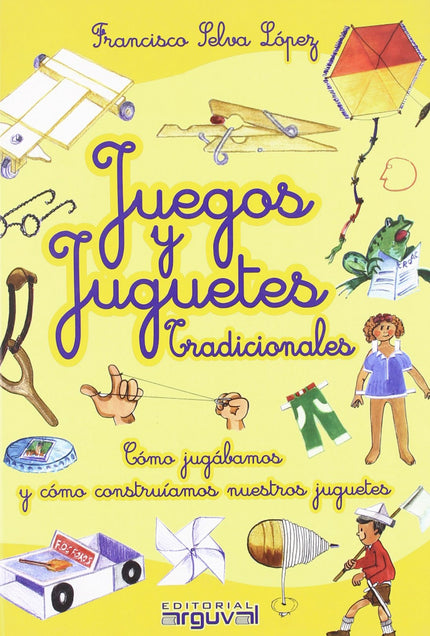Libro Juegos Y Juguetes Tradicionales: El libro Juegos y juguetes tradicionales surge como un recuerdo y un homenaje a l