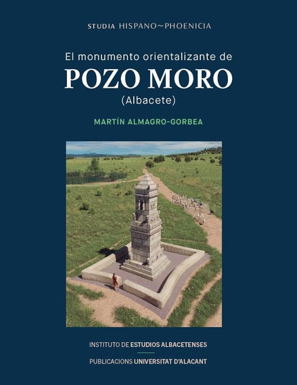 EL MONUMENTO ORIENTALIZANTE DE POZO MORO (ALBACETE) - Martín Almagro Gorbea - Tapa blanda