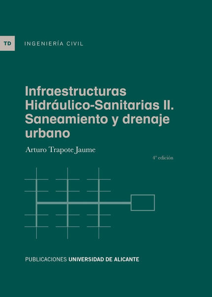 INFRAESTRUCTURAS HIDRAULICO-SANITARIAS II. SANEAMIENTO Y DRENAJE URBANO - Arturo Trapote Jaume - Tapa blanda
