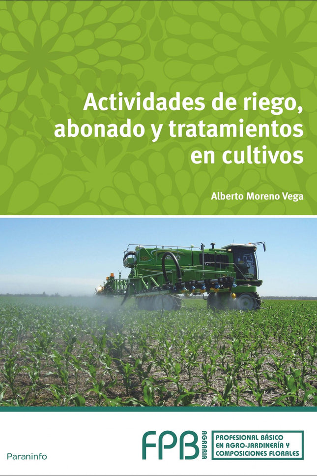 Libro Actividades De Riego, Abonado Y Tratamiento Cultivos: A lo largo de sus cuatro capítulos, este libro expone y desa