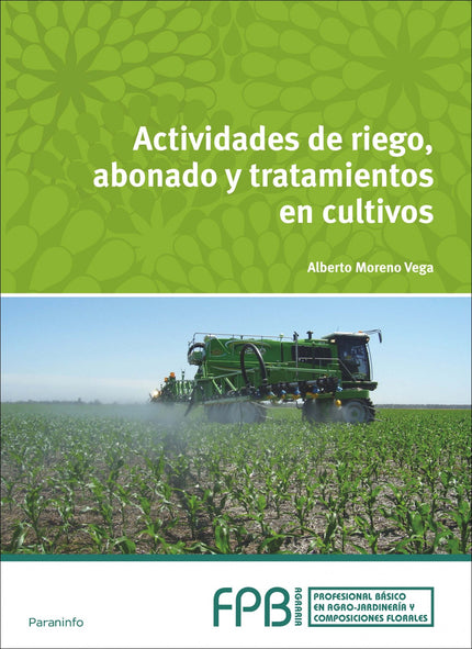 Libro Actividades De Riego, Abonado Y Tratamiento Cultivos: A lo largo de sus cuatro capítulos, este libro expone y desa