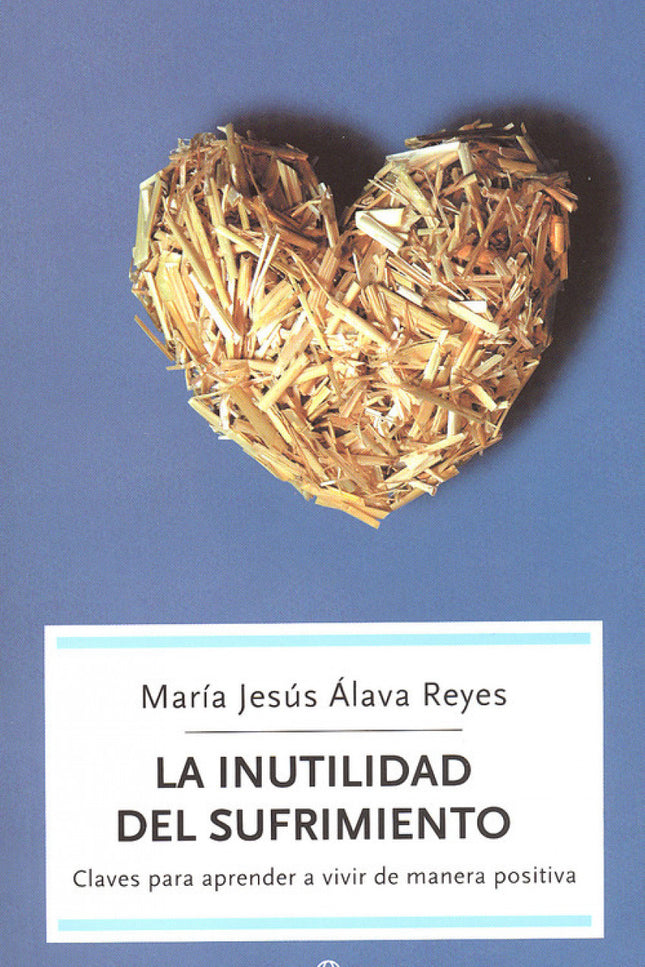 Libro Inutilidad Del Sufrimiento, La: ¿Alguna vez ha pensado cuántas ilusiones y esperanzas se pierden cuando sufrimos, 