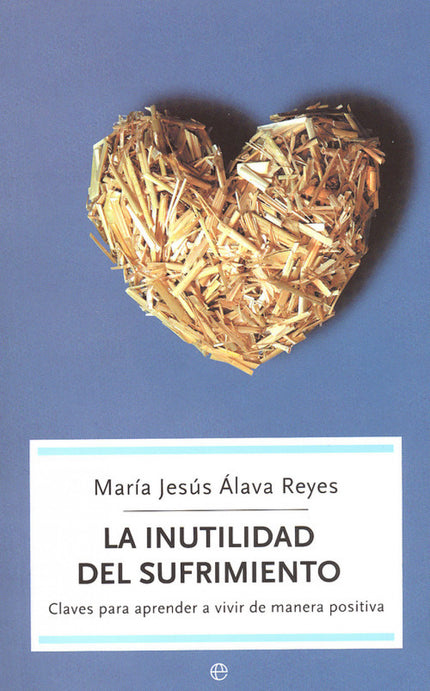 Libro Inutilidad Del Sufrimiento, La: ¿Alguna vez ha pensado cuántas ilusiones y esperanzas se pierden cuando sufrimos, 