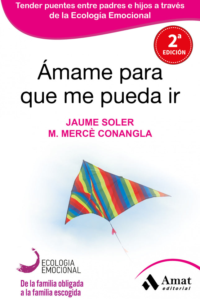 Libro Amame Para Que Me Pueda Ir: Una guía para las relaciones entre padres e hijos del siglo XXI desde el punto de vist