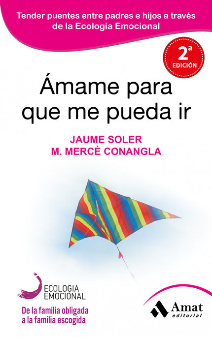 Libro Amame Para Que Me Pueda Ir: Una guía para las relaciones entre padres e hijos del siglo XXI desde el punto de vist