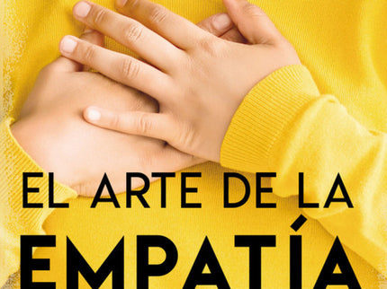 Libro El Arte De La Empatía: ¿Alguna vez te han dicho que eres demasiado sensible? ¿Le das vueltas a las cosas en tu cabeza sin parar?