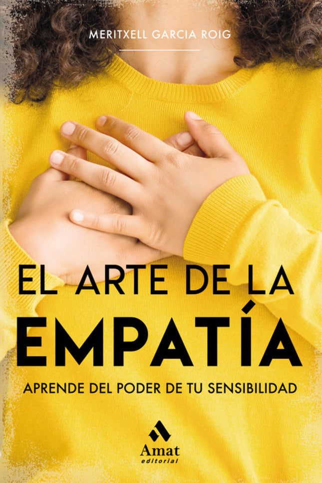 Libro El Arte De La Empatía: ¿Alguna vez te han dicho que eres demasiado sensible? ¿Le das vueltas a las cosas en tu cabeza sin parar?