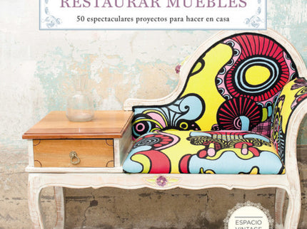 Libro Restaurar Muebles: En este libro te proponemos técnicas sencillas con las que podrás restaurar fácilmente todo tip