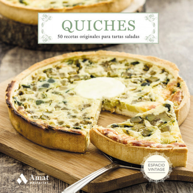 Libro Quiches: Las quiches son una de las opciones más originales para preparar cenas en familia o recibir a invitados e