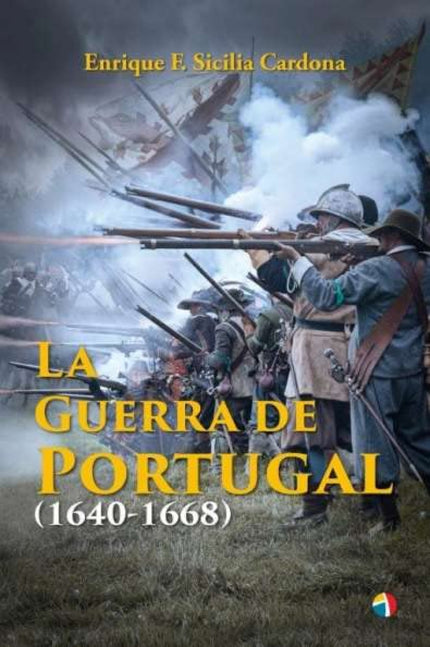 LA GUERRA DE PORTUGAL 1640-1668 - Sicilia Enrique - Tapa dura