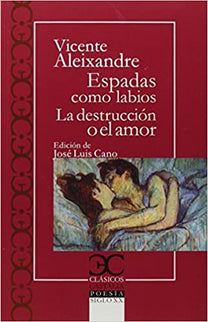 Libro Espadas Como Labios/Destrucción Amor: ESPADAS COMO LABIOS, tercer libro de Aleixandre, aúna en sus páginas los tem