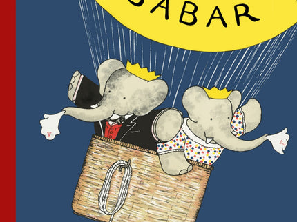 Libro El Viaje De Babar: Babar y su mujer Celeste emprenden un viaje en globo que resultará lleno de sorpresas y peligro