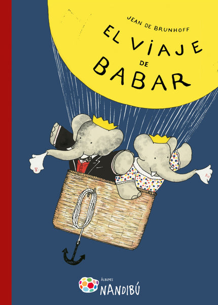 Libro El Viaje De Babar: Babar y su mujer Celeste emprenden un viaje en globo que resultará lleno de sorpresas y peligro