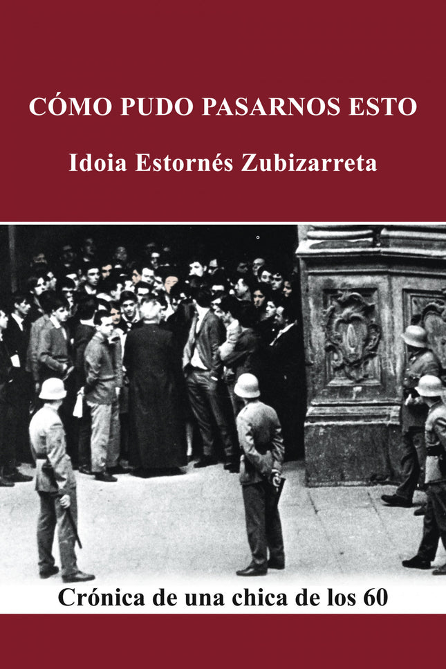 Libro Cómo Pudo Pasarnos Esto: Sin comparación con la acerba memoria de la posguerra, el de las inconformistas vascas de
