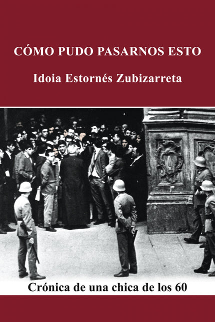 Libro Cómo Pudo Pasarnos Esto: Sin comparación con la acerba memoria de la posguerra, el de las inconformistas vascas de