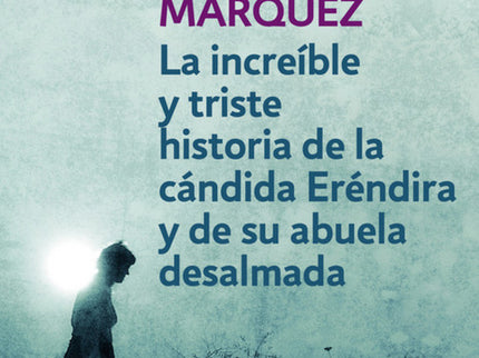 Libro Increíble Y Triste Historia De La Cándida Eréndira Y De Su Abuela Desalmada: Este libro excepcional reúne la novel
