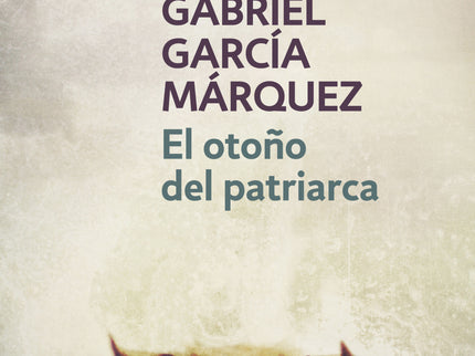 Libro El Otoño Del Patriarca: Gabriel García Márquez ha declarado una y otra vez que El otoño del patriarca es la novela