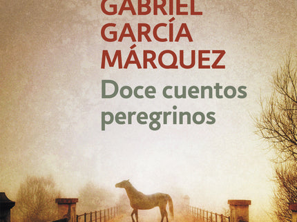 Libro Doce Cuentos Peregrinos: Reescribí todos los cuentos otra vez desde el principio en ocho meses febriles en los que