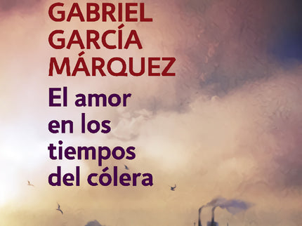 Libro El Amor En Los Tiempos Del Cólera: La historia de amor entre Fermina Daza y Florentino Ariza, en el escenario de u