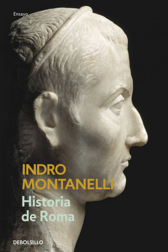 Libro Historia De Roma: Los próceres y las personalidades de Roma no eran distintos del común de los mortales. César fue