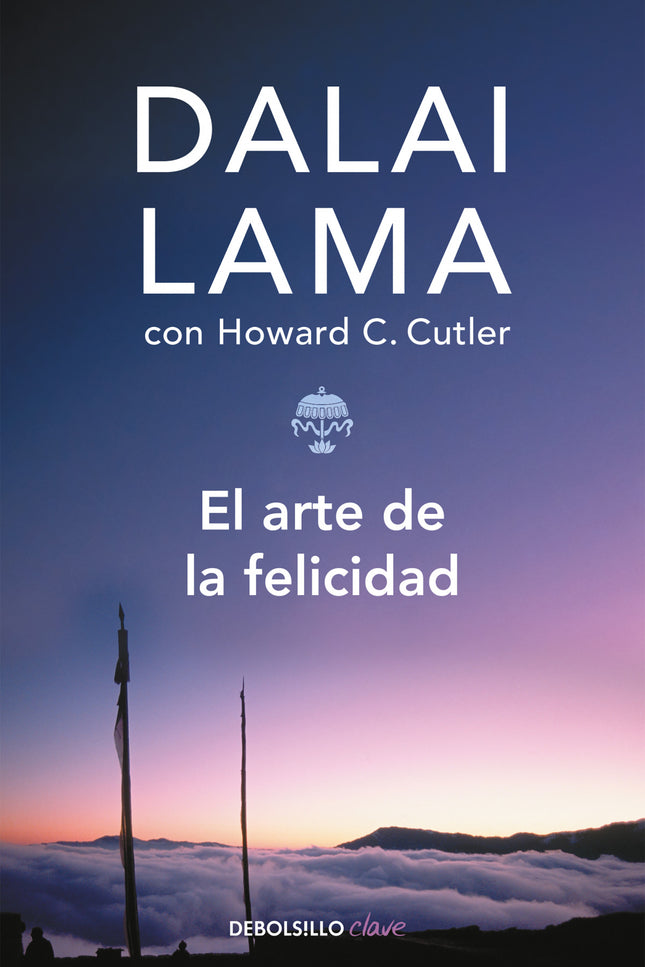 Libro El Arte De La Felicidad: En El arte de la felicidad el Dalai Lama nos ofrece el mensaje sereno de un hombre que ha