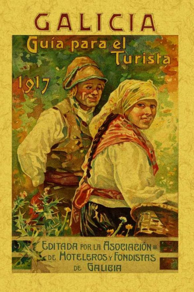 Libro Galicia: Esta es una guía sobre Galicia publicada en 1917 por la Asociación de Hoteleros y Fondistas de Galicia. .