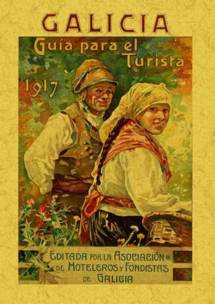 Libro Galicia: Esta es una guía sobre Galicia publicada en 1917 por la Asociación de Hoteleros y Fondistas de Galicia. .