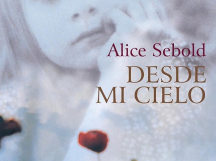 Libro Desde Mi Cielo: Una historia asombrosa y tierna acerca de la pérdida de un ser querido. Alice Sebold es autora de 
