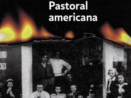 Libro Pastoral Americana: Pastoral americana es un relato lúcido que pone en tela de juicio los valores de la sociedad n