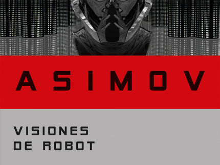 Libro Visiones De Robot: Isaac Asimov, creador de la palabra 'robótica' nos ofrece treinta y seis relatos cortos y ensay