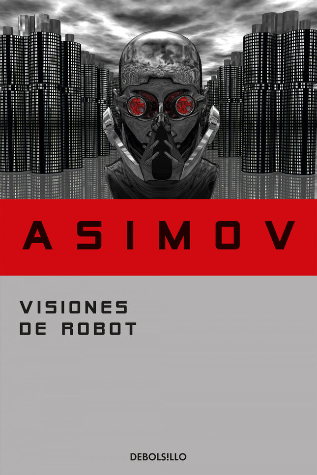 Libro Visiones De Robot: Isaac Asimov, creador de la palabra 'robótica' nos ofrece treinta y seis relatos cortos y ensay