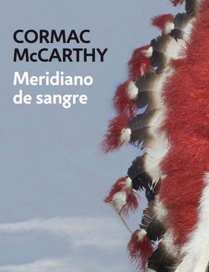 Libro Meridiano De Sangre: Una impresionante e imaginativa fábula moral acerca de la naturaleza de la violencia y la jus