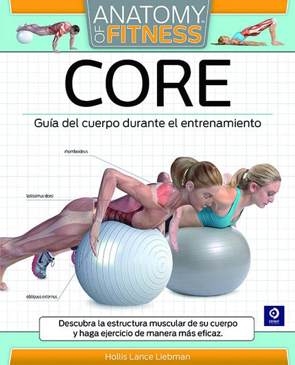 Libro Core: Descubra la forma en que trabajar los músculos principales del tronco, la parte baja de la espalda, el abdomen y las caderas desarrolla y mantiene con eficiencia y eficacia la estabilidad y fuerza del core. Anatomy of fitness: Core le enseñará a reducir
