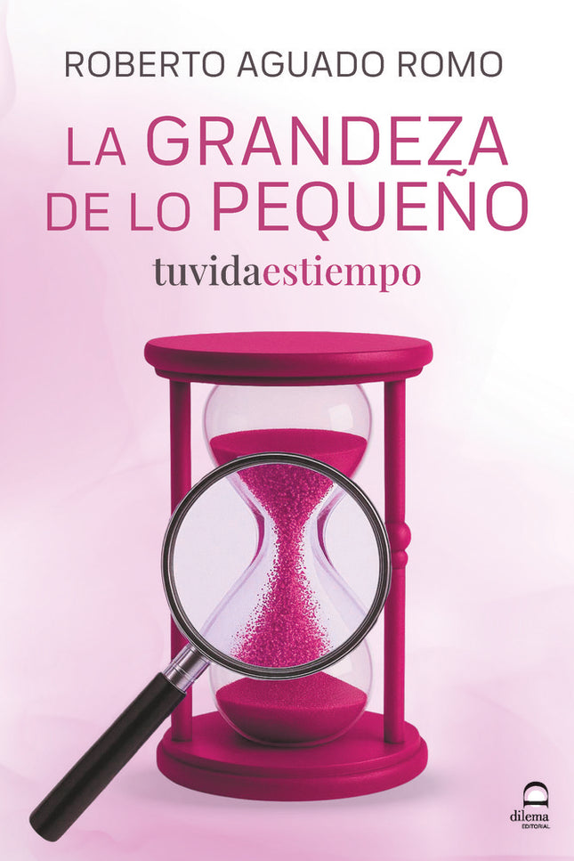 La Grandeza de lo pequeño - Roberto Aguado Romo - RÃºstica