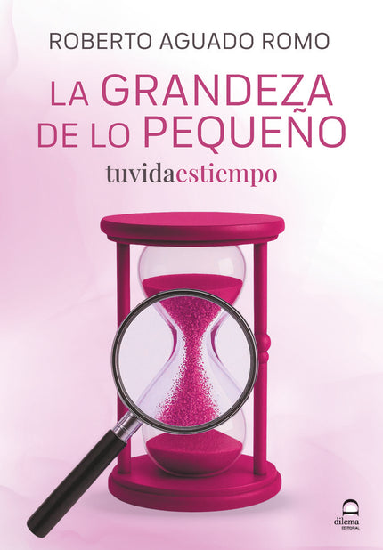 La Grandeza de lo pequeño - Roberto Aguado Romo - RÃºstica