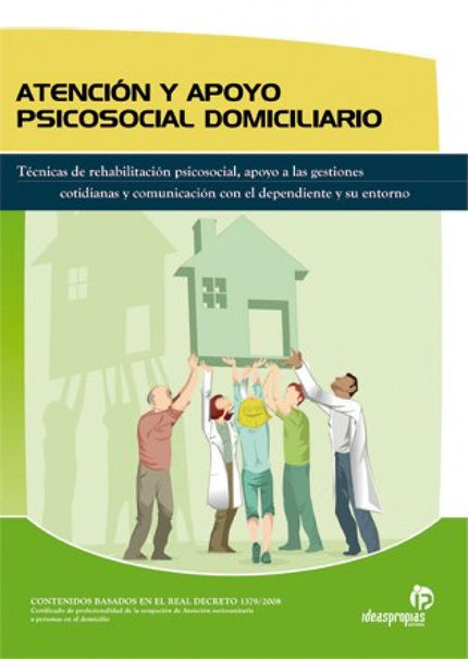 Libro Atención Y Apoyo Psicosocial Domiciliario: La atención y el apoyo que presta un auxiliar de ayuda a domicilio ofre