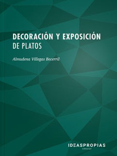 Decoración y exposición de platos - Almudena Villegas Becerril - Tapa blanda
