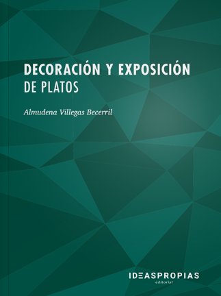 Decoración y exposición de platos - Almudena Villegas Becerril - Tapa blanda