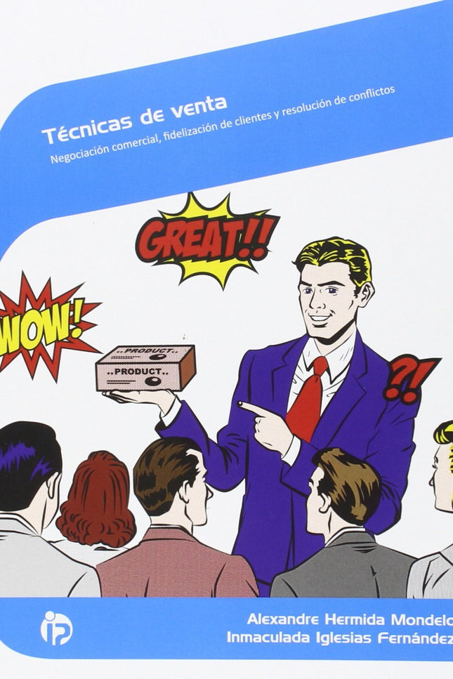 Libro Técnicas De Venta: Pese a que los productos o servicios que una empresa oferte sean de calidad, las buenas ventas 