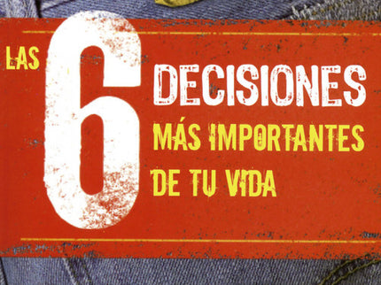 Las 6 Decisiones Mas Importantes De Tu Vida