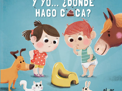 Libro Y Yo...¿dónde Hago Caca?: Todo el mundo hace sus necesidades, ¿pero ¿dónde? ¿En el orinal? Tira de las pestañas y 