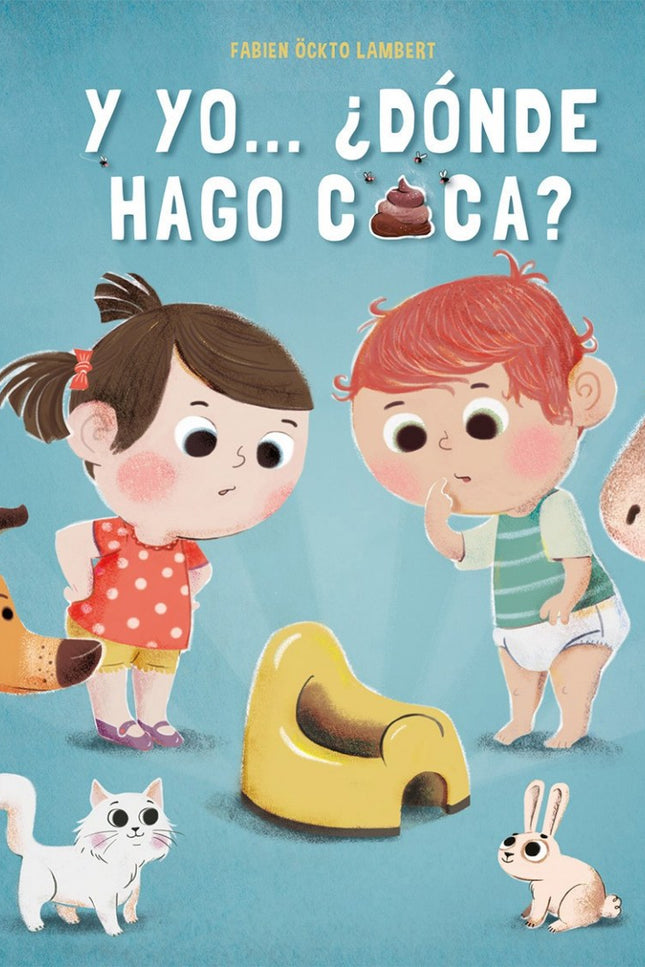 Libro Y Yo...¿dónde Hago Caca?: Todo el mundo hace sus necesidades, ¿pero ¿dónde? ¿En el orinal? Tira de las pestañas y 