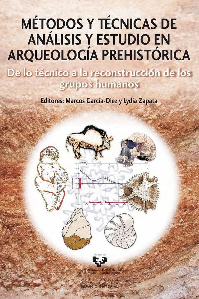 Métodos y técnicas de análisis y estudio en arqueología prehistórica. De lo técnico a la reconstrucc - Garcia Diez - Tapa blanda