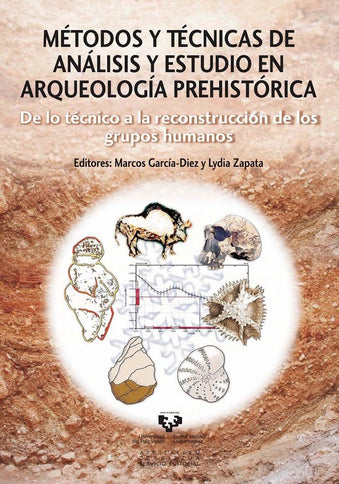 Métodos y técnicas de análisis y estudio en arqueología prehistórica. De lo técnico a la reconstrucc - Garcia Diez - Tapa blanda