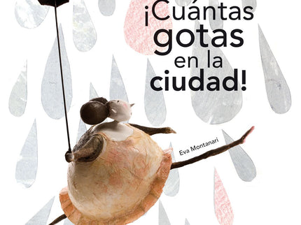Libro ¡cuantas Gotas En La Ciudad!: Después de un largo sueño, se despiertan y sienten curiosidad por lo que hay abajo e