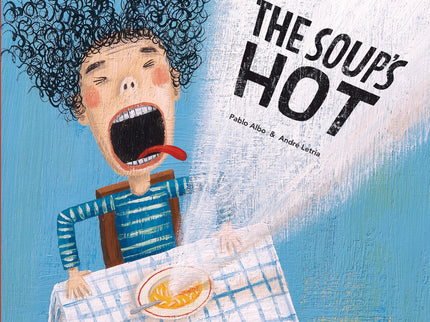 Libro The Soup´s Hot: Well blow, daughter, blow. On a day-to-day basis, the youngest have to face challenges that for them appear to be insuperable, although adults see them as trivial;in this case, the soup at an impossible temperature.