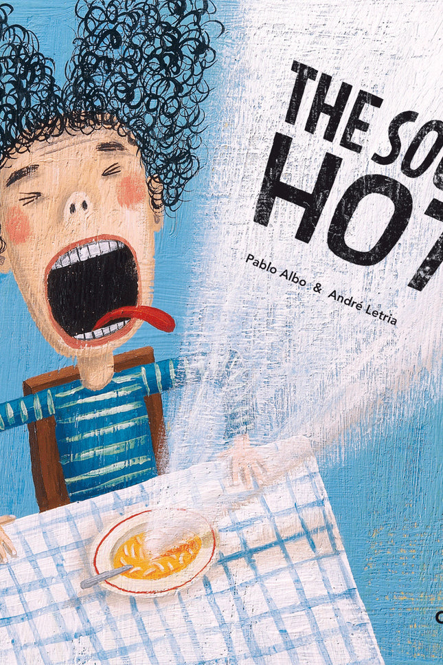 Libro The Soup´s Hot: Well blow, daughter, blow. On a day-to-day basis, the youngest have to face challenges that for them appear to be insuperable, although adults see them as trivial;in this case, the soup at an impossible temperature.
