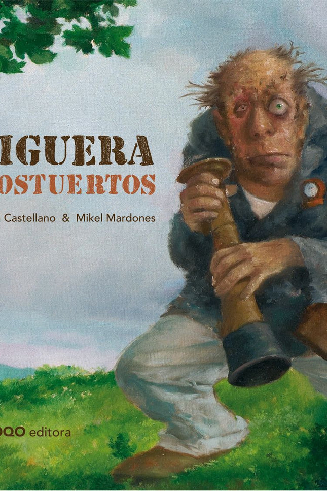 Libro La Higuera De Pelostuertos: ¡Antes me lleven las almas en pena, que daros un higo de mi higuera! Hay que tener cui