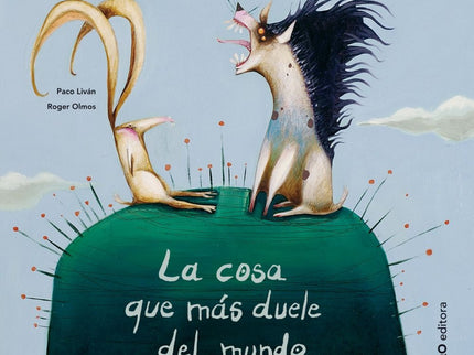 Libro La Cosa Que Mas Duele Del Mundo: La hipótesis que formula la liebre, lo que más duele del mundo es la mentira, ser
