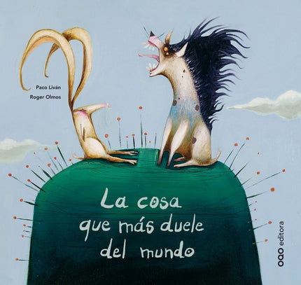 Libro La Cosa Que Mas Duele Del Mundo: La hipótesis que formula la liebre, lo que más duele del mundo es la mentira, ser